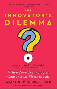 The Innovator's Dilemma, with a New Foreword - When New Technologies Cause Great Firms to Fail